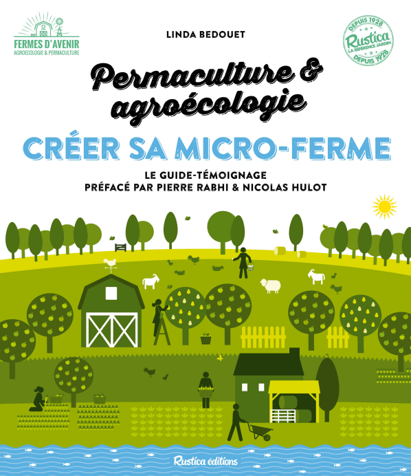 Créer sa micro-ferme permaculture et agroecologie, Linda Bedouet, Rustica Éditions, février 2017