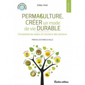 Permaculture, créer un mode de vie durable Gildas Véret, Rustica Éditions, septembre 2017