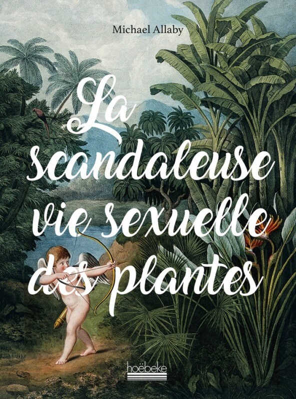 La scandaleuse vie sexuelle des plantes Michael Allaby, Hoëbeke