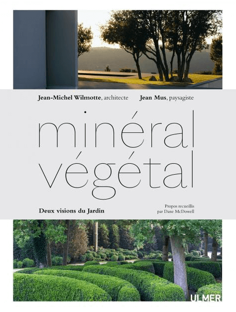 MINERAL VEGETAL, deux visions du jardin par un architecte et un paysagiste, Éditions Ulmer