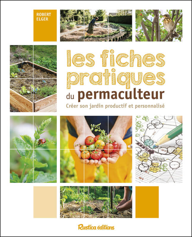 Les fiches pratiques du permaculteur, Robert Elger, Rustica éditions, février 2019