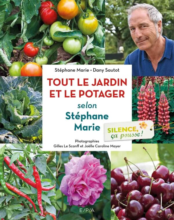Silence, ça pousse ! Le jardin et le Potager de Stéphane Marie. Stéphane Marie, Dany Sautot, Gilles Le Scanff et Joëlle Caroline Mayer, éditions EPA, février 2019