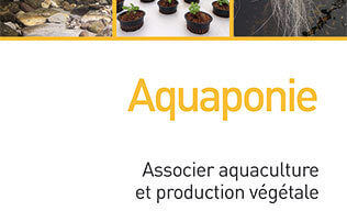 Aquaponie, Associer aquaculture et production végétale, Pierre Foucard, Aurélien Tocqueville, Éditions Quae, mai 2019