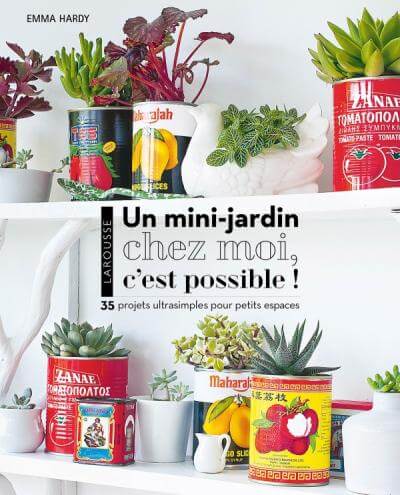 Un mini-jardin chez moi, c’est possible ! Emma Hardy, éditions Larousse, février 2019