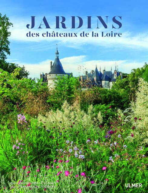 Les jardins des châteaux de la Loire, Hervé Lenain, Barbara de Nicolaÿ, Éditions Ulmer, octobre 2019