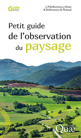 Petit guide de l'observation du paysage, Jean-Pierre Deffontaines, Jean Ritter, Benoît Deffontaines, Denis Michaud, Éditions Quæ, octobre 2019