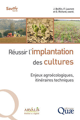 Réussir l’implantation des cultures, Enjeux agroécologiques, itinéraires techniques, Jean Boiffin (coordination éditoriale), François Laurent (coordination éditoriale), Guy Richard (coordination éditoriale), Éditions Quae, janvier 2020