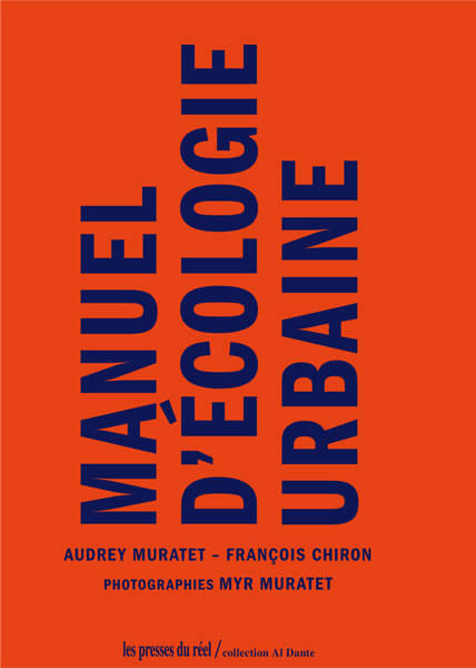 Manuel d'écologie urbaine, Audrey Muratet, François Chiron et Myr Muratet, Les Presses du Réel, juin 2019