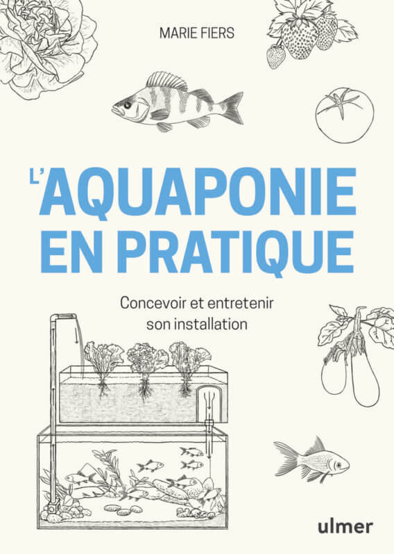 Lire la suite à propos de l’article L’AQUAPONIE EN PRATIQUE : concevoir et entretenir son installation