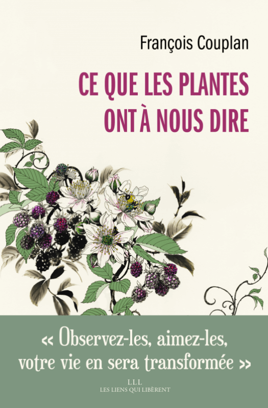 Ce que les plantes ont à nous dire, François Couplan, Éditions Les Liens qui Libèrent, mars 2020