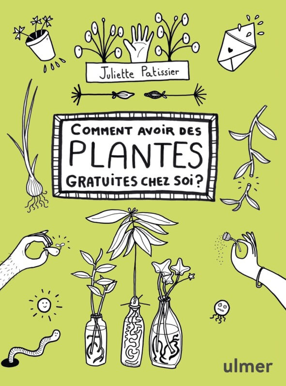 Comment avoir des plantes gratuites chez soi Juliette Patissier, éditions Ulmer, mars 2020