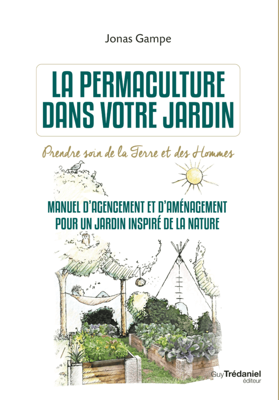 La permaculture dans votre jardin, prendre soin de la terre et des hommes, Jonas Gampe, éditions Guy Trédaniel, juin 2020
