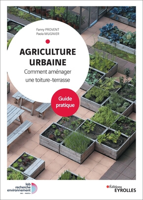 AGRICULTURE URBAINE Comment aménager une toiture-terrasse, Fanny Provent et Paola Mugnier, éditions Eyrolles, juillet 2020