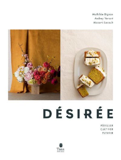 Désirée, Pâtisser, Cultiver, Fleurir, Mathilde Bignon, Audrey Venant, Masami Lavault, Éditions Tana, octobre 2020