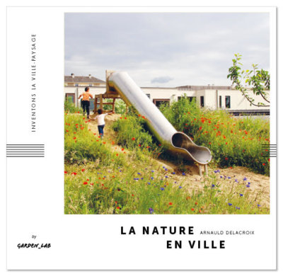 La nature en ville, Arnaud Delacroix, Garden_Lab, Éditions Fabrique de Jardin, octobre 2020