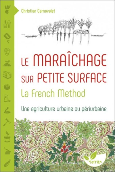 Le maraîchage sur petite surface La French Method, Une agriculture urbaine ou périurbaine, Christian Carnavalet, Terran Éditions, octobre 2020