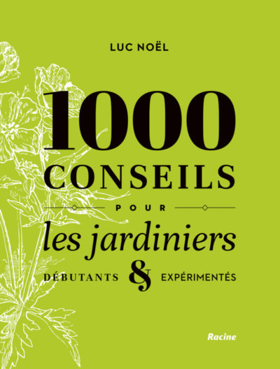 1000 Conseils pour les jardiniers débutants et expérimentés, Luc Noël, Éditions Racine, octobre 2020