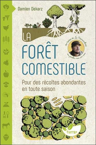 La forêt comestible, pour des récoltes abondantes en toute saison, Damien Dekarz, Terran Editions, novembre 2020