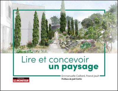Lire et concevoir un paysage, Emmanuelle Caillard et Franck Jault, Éditions du Moniteur, novembre 2020