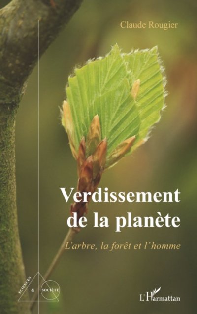Verdissement de la planète, L'arbre, la forêt et l'homme, Claude Rougier, L'Harmattan, octobre 2020