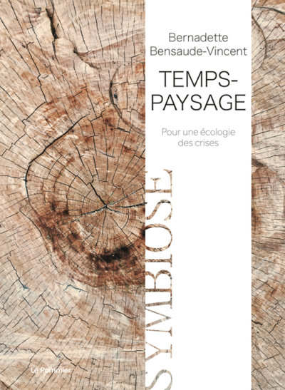 Temps-paysage, Pour une écologie des crises, Bernadette Bensaude-Vincent, collection Symbiose, Éditions Le Pommier, janvier 2021