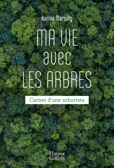 Ma vie avec les arbres, Karine Marsilly, HarperCollins, février 2021