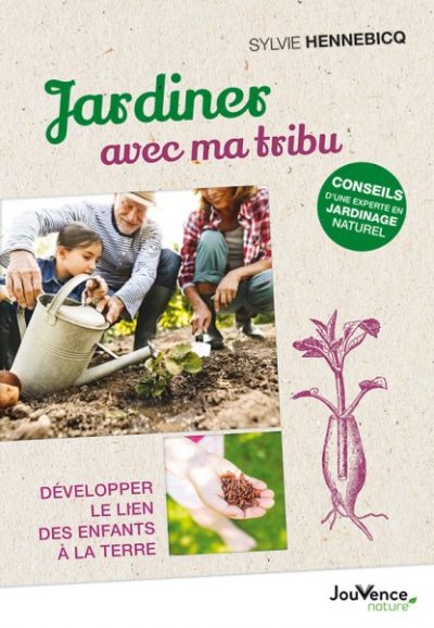 Jardiner avec ma tribu Développer le lien des enfants à la terre Sylvie Hennebicq, Éditions Jouvence, mars 2021
