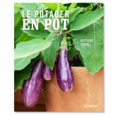 Le potager en pot, Bertrand Dumont, Éditions MultiMondes, mars 2021