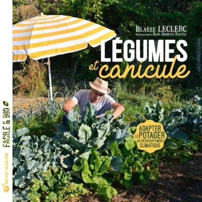 Légumes et canicule. Adapter le potager au réchauffement climatique. Blaise Leclerc, Terre Vivante, mars 2021