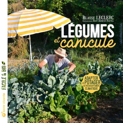 Légumes et canicule. Adapter le potager au réchauffement climatique. Blaise Leclerc, Terre Vivante, mars 2021