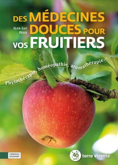 Des médecines douces pour vos fruitiers - Phytothérapie, homéopathie, aromathérapie… Jean-Luc Petit, Éditions Terre Vivante, mars 2021