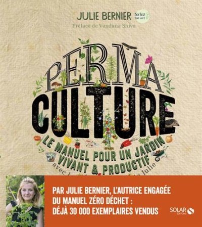 Permaculture - Le manuel pour un jardin vivant et productif avec les permaventures de Julie. Julie Bernier, préface de Vandana Shiva (Prix Nobel alternatif 1993), Éditions Solar, mars 2021