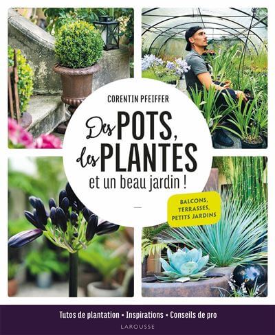 Des pots, des plantes et un beau jardin ! Corentin Pfeiffer, Larousse, mars 2021