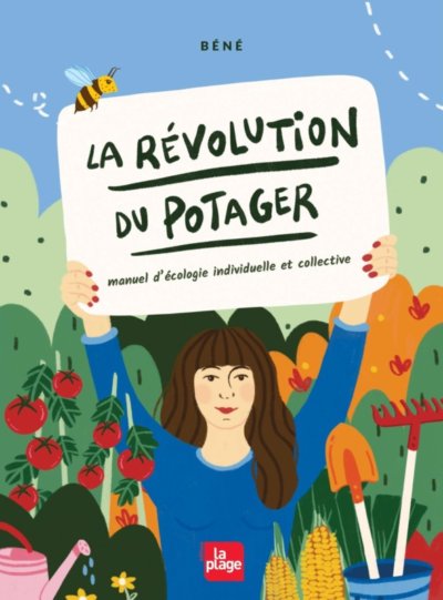 La révolution du potager, Manuel d'écologie individuelle et collective. Béné Carrio, La Plage, avril 2021