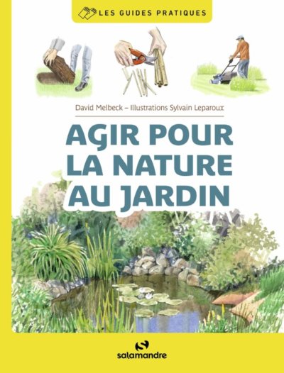 Agir pour la nature au jardin. David Melbeck, illustrations Sylvain Leparoux, Salamandre, avril 2021