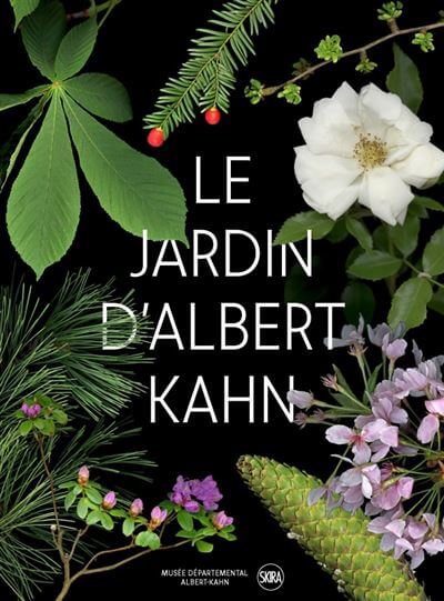 Le Jardin d’Albert Kahn - Un tour du monde botanique, Département des Hauts-de-Seine, Musée départemental Albert-Kahn Editions Skira