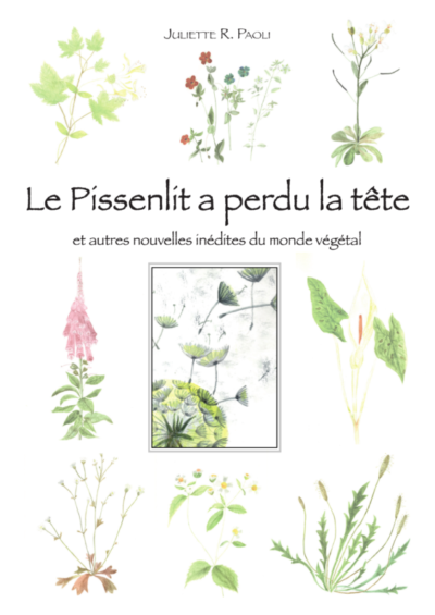 Le Pissenlit a perdu la tête  et autres nouvelles inédites du monde végétal, Juliette Régnier Paoli, thebookedition.com, juillet 2021