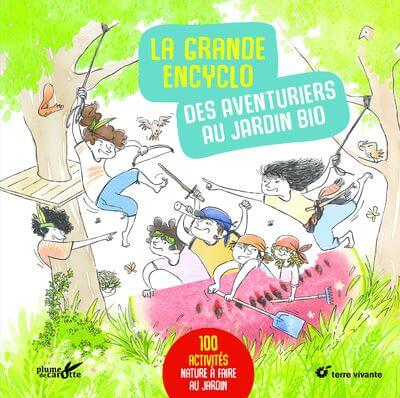 La Grande Encyclo des Aventuriers au jardin bio. 100 activités nature à faire au jardin. Clémence Sabbagh, David Melbeck, Éditions Plume de Carotte et Terre Vivante, septembre 2021