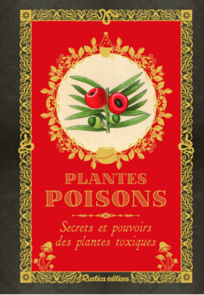 Plantes poisons. Erika Laïs, Rustica éditions, octobre 2021.