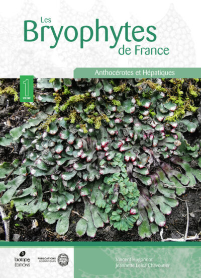 Les Bryophytes de France. Volume 1 - Anthocérotes et Hépatiques. Vincent Hugonnot, Jeannette Leica Chavoutier, éditions Biotope, novembre 2021
