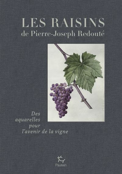 Les raisins de Pierre-Joseph Redouté. Jean-michel Boursiquot, Éditions Paulsen, novembre 2021.