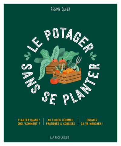 Le potager... sans se planter ! Régine Quéva, Éditions Larousse, février 2022.