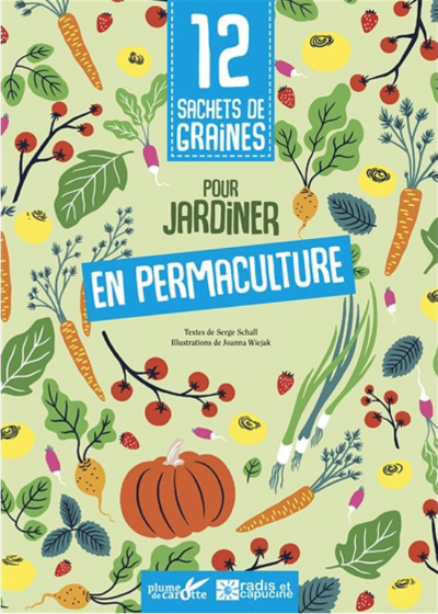 12 sachets de graines pour… jardiner en permaculture. Serge Schall, éditions Plume de Carotte, mars 2022.
