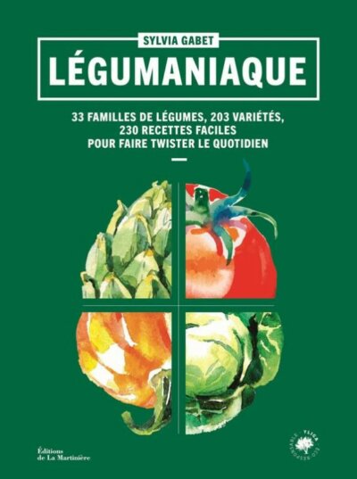 Légumaniaque. 33 familles de légumes, 203 variétés, 230 recettes faciles, pour faire twister le quotidien. Sylvia Gabet, Éditions de La Martinière, avril 2022.