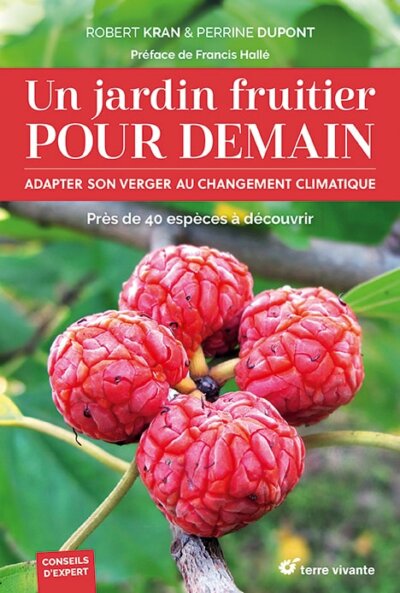 Un jardin fruitier pour demain. Adapter son verger au changement climatique. Robert Kran, Perrine Dupont, Éditions Terre Vivante, mars 2022.