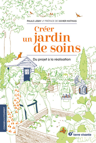 Créer un jardin de soins. Du projet à la réalisation. Paule Lebay, Éditions Terre Vivante, mai 2022.