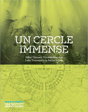 Un Cercle immense, Gilles Clément, Vincent Mayo et Leïla Toussaint à la Saline royale. Gilles Clément, Charlotte Fauve, Guillaume Picon et Raphaël Turcat, Les Éditions du Patrimoine, juin 2022.