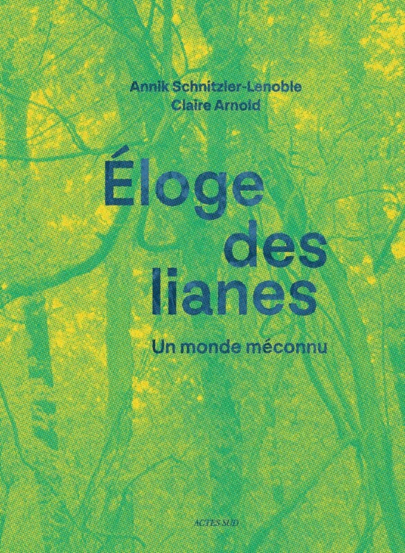 Éloge des lianes, Annik Schnitzler et Claire Arnold, éditions Actes Sud