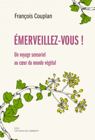 Émerveillez-vous ! Un voyage sensoriel au coeur du monde végétal. François Couplan, Éditions Les Liens qui Libèrent, juin 2022.