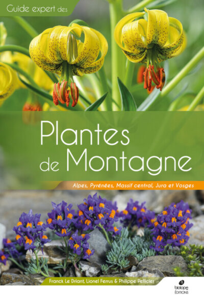 Plantes de Montagne, Alpes, Pyrénées, Massif central, Jura et Vosges. Franck Le Driant, Lionel Ferrus, Philippe Pellicier, Éditions Biotope, juin 2022.